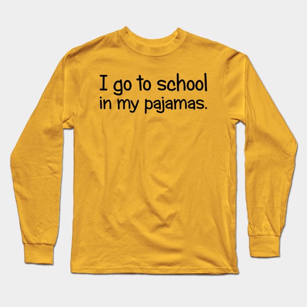 I Go To School In My Pajamas Long Sleeve T-Shirt by PeppermintClover